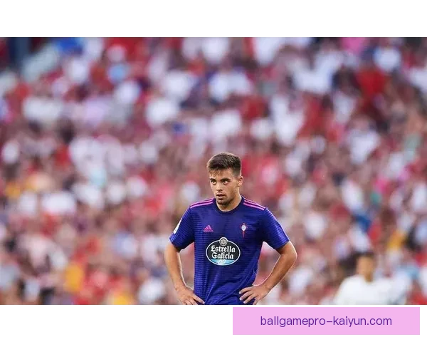 塞尔塔锋线表现稳健，近期状态回暖引人关注